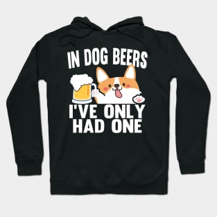 In Dog Beers I've Only Had One Hoodie